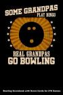 Some Grandpas Play Bingo Real Grandpas Go Bowling: Bowling Scorebook with Score Cards for 270 Games (6x9) Cover Image