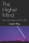 The Higher Mind: The CIA's Guide to ESP & OBE By Logan May Cover Image