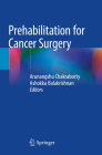 Prehabilitation for Cancer Surgery By Arunangshu Chakraborty (Editor), Ashokka Balakrishnan (Editor) Cover Image