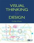 Visual Thinking for Design (Morgan Kaufmann Series in Interactive Technologies) By Colin Ware Cover Image