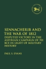 Sennacherib and the War of 1812: Disputed Victory in the Assyrian Campaign of 701 BCE in Light of Military History (Library of Hebrew Bible/Old Testament Studies #736) By Paul S. Evans Cover Image