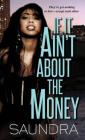 If It Ain't about the Money By Saundra Cover Image
