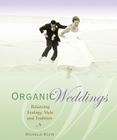 Organic Weddings: Balancing Ecology, Style and Tradition By Michelle Kozin Cover Image