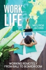 Work Life: Working Remotely from Bali to Boardroom By Melinda Jacobs Cover Image