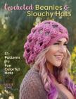 Crocheted Beanies & Slouchy Hats: 31 Patterns for Fun Colorful Hats Cover Image