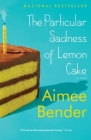 The Particular Sadness of Lemon Cake By Aimee Bender Cover Image