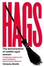 Hags: The Demonisation of Middle-Aged Women By Victoria Smith Cover Image