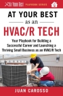 At Your Best as an HVAC/R Tech: Your Playbook for Building a Successful Career and Launching a Thriving Small Business as an HVAC/R Technician (At Your Best Playbooks) Cover Image