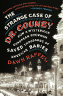 The Strange Case of Dr. Couney: How a Mysterious European Showman Saved Thousands of American Babies Cover Image