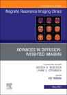Advances in Diffusion-Weighted Imaging, an Issue of Magnetic Resonance Imaging Clinics of North America, 29 (Clinics: Radiology #29) Cover Image
