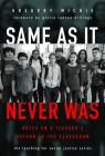 Same as It Never Was: Notes on a Teacher's Return to the Classroom (Teaching for Social Justice) By Gregory Michie, Gloria Ladson-Billings (Foreword by) Cover Image