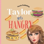 Taylor Gets Hangry: Perfect for Taylor Swift Fans: Children's Book Teaching Life Skills Cover Image