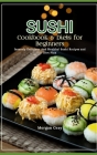 Sushi Cookbook & Diets for Beginners: Insanely Delicious And Healthy! Sushi Recipes and Diet Plan Cover Image