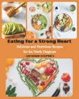 Eating for a Strong Heart: Delicious and Nutritious Recipes for the Newly Diagnose Cover Image
