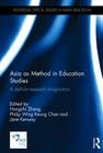 Asia as Method in Education Studies: A Defiant Research Imagination (Routledge Critical Studies in Asian Education) By Hongzhi Zhang (Editor), Jane Kenway (Editor), Philip Chan (Editor) Cover Image