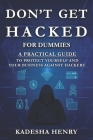 Don't Get Hacked for Dummies: A Practical Guide to Protect Yourself and Your Business against Hackers! Cover Image