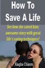 How To Save A Life: See how she saved him; awesome story with great life's saving techniques! By Alagba Chisom Cover Image