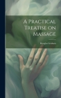 A Practical Treatise on Massage By Douglas Graham Cover Image