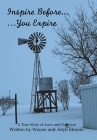 Inspire Before... ...You Expire: A True Story of Love and Survival Cover Image