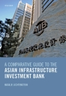 A Comparative Guide to the Asian Infrastructure Investment Bank By Natalie Lichtenstein Cover Image