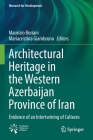 Architectural Heritage in the Western Azerbaijan Province of Iran: Evidence of an Intertwining of Cultures (Research for Development) By Maurizio Boriani (Editor), Mariacristina Giambruno (Editor) Cover Image