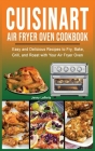 Cuisinart Air Fryer Oven Cookbook: Easy and Delicious Recipes to Fry, Bake, Grill, and Roast with Your Air Fryer Oven Cover Image