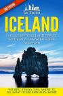 Iceland: The Ultimate Iceland Travel Guide By A Traveler For A Traveler: The Best Travel Tips; Where To Go, What To See And Muc By Lost Travelers Cover Image