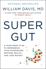 Super Gut: A Four-Week Plan to Reprogram Your Microbiome, Restore Health, and Lose Weight By William Davis, M.D. Cover Image