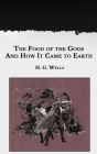 The Food of the Gods and How It Came to Earth By H. G. Wells Cover Image