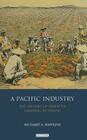 A Pacific Industry: The History of Pineapple Canning in Hawaii (International Library of Historical Studies #78) Cover Image