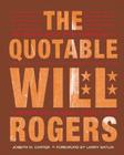 The Quotable Will Rogers By Joseph H. Carter, Larry Gatlin (Foreword by) Cover Image