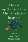 Clinical Applications of the Adult Attachment Interview By Howard Steele, PhD (Editor), Miriam Steele, PhD (Editor), June Sroufe (Foreword by), Deborah Jacobvitz, PhD (Afterword by) Cover Image