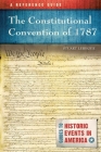 The Constitutional Convention of 1787: A Reference Guide (Guides to Historic Events in America) By Stuart Leibiger Cover Image