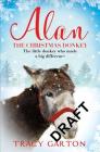 Alan The Christmas Donkey: The Little Donkey Who Made a Big Difference By Tracy Garton Cover Image