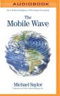 The Mobile Wave: How Mobile Intelligence Will Change Everything By Michael Saylor, L. J. Ganser (Read by) Cover Image