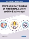 Handbook of Research on Interdisciplinary Studies on Healthcare, Culture, and the Environment Cover Image