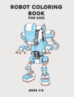 Robot Coloring Book for Kids Ages 4-8: Awesome Robot Coloring Book for Children By Tiskyd Publishing Cover Image