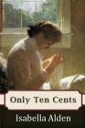 Only Ten Cents By Isabella Alden, Pansy Cover Image