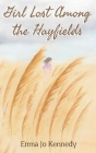 Girl Lost Among The Hayfields By Emma Jo Kennedy Cover Image