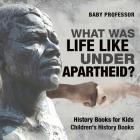 What Was Life Like Under Apartheid? History Books for Kids Children's History Books By Baby Professor Cover Image