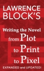 Writing the Novel from Plot to Print to Pixel: Expanded and Updated (Thorndike Nonfiction) By Lawrence Block Cover Image