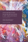 Interpreting Discrimination Law Creatively: Statutory Discrimination Law in the Uk, Canada and Australia Cover Image