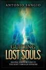 Guiding Lost Souls: Helping Spirits Return to the Light Through Hypnosis By Antonio Sangio Cover Image