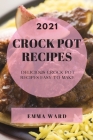 Crock Pot Recipes 2021: Delicious Crock Pot Recipes Easy to Make Cover Image
