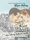 The good OLD TIME retro coloring books for adults - Grayscale vintage coloring books for adults: A retro coloring book about the good old times By Alison Holmes Cover Image
