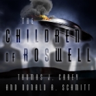The Children of Roswell Lib/E: A Seven-Decade Legacy of Fear, Intimidation, and Cover-Ups Cover Image