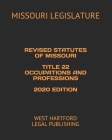 Revised Statutes of Missouri Title 22 Occupations and Professions 2020 Edition: West Hartford Legal Publishing Cover Image
