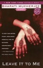 Leave It to Me: A Novel By Bharati Mukherjee Cover Image