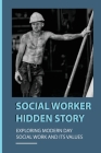 Social Worker Hidden Story: Exploring Modern Day Social Work And Its Values: Revolutionary Journey Of Social Workers Cover Image