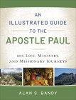 An Illustrated Guide to the Apostle Paul: His Life, Ministry, and Missionary Journeys Cover Image